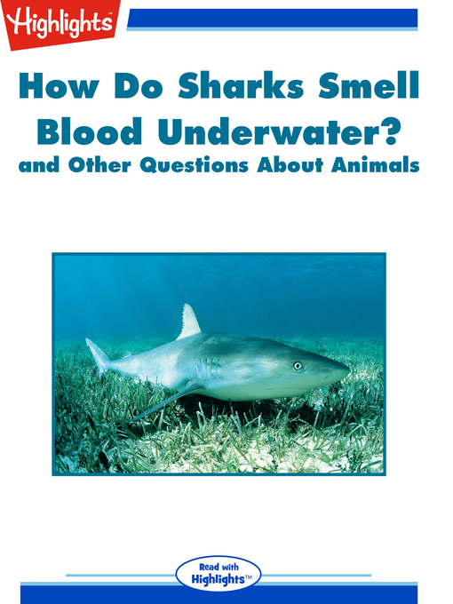 Title details for How Do Sharks Smell Blood Underwater? and Other Questions About Animals by Highlights for Children - Available